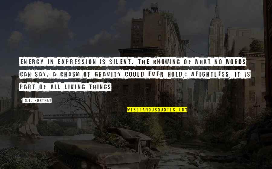 Jemuran Quotes By S.L. Northey: Energy in expression is silent. The knowing of Jemuran Quotes By S.L. Northey: Energy in expression is silent. The knowing of