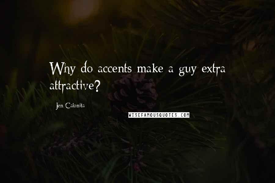 Jen Calonita quotes: Why do accents make a guy extra attractive?