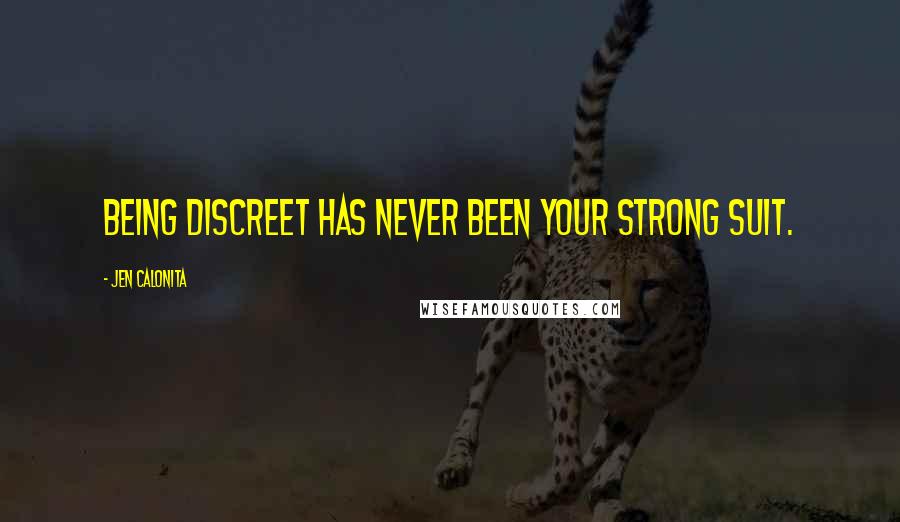 Jen Calonita quotes: Being discreet has never been your strong suit.