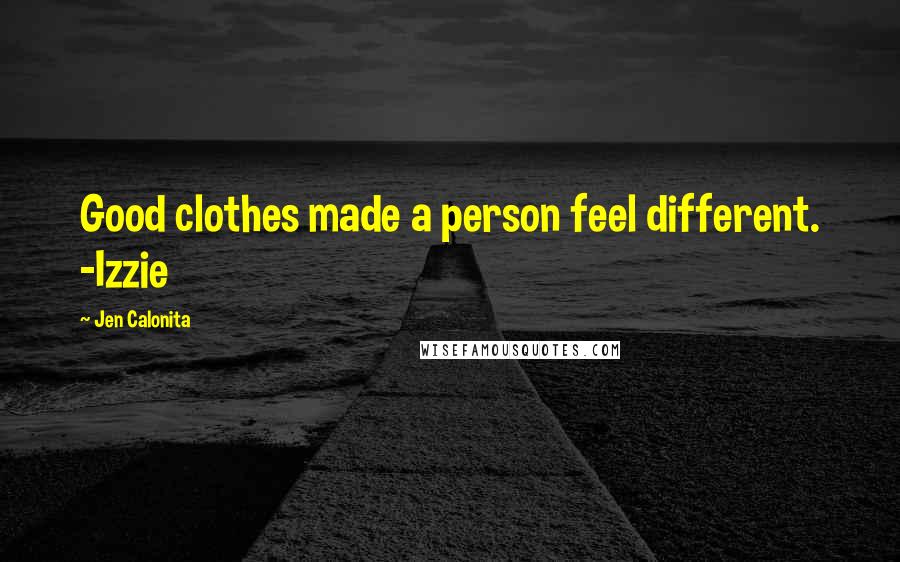 Jen Calonita quotes: Good clothes made a person feel different. -Izzie