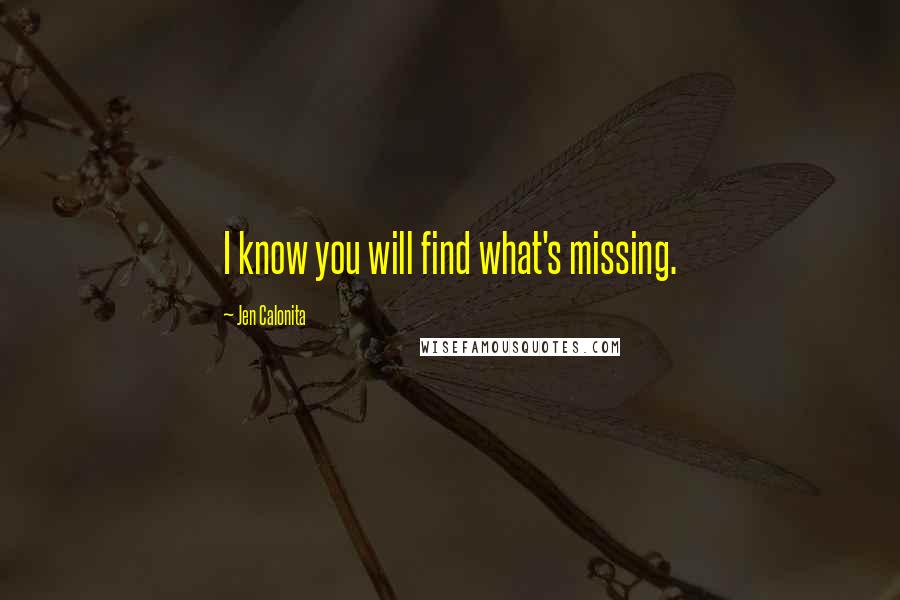 Jen Calonita quotes: I know you will find what's missing.