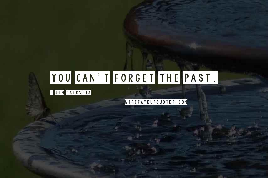 Jen Calonita quotes: You can't forget the past.