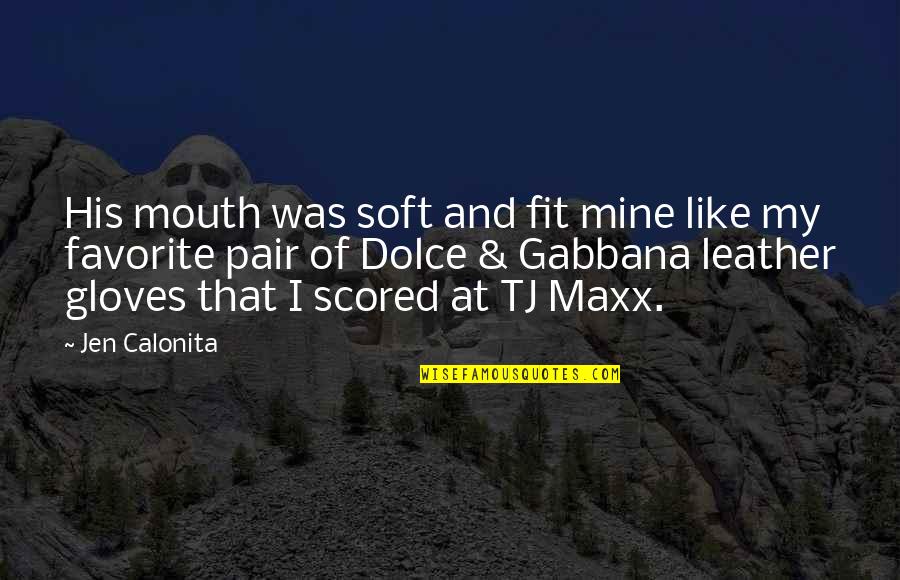 Jen Calonita Quotes By Jen Calonita: His mouth was soft and fit mine like