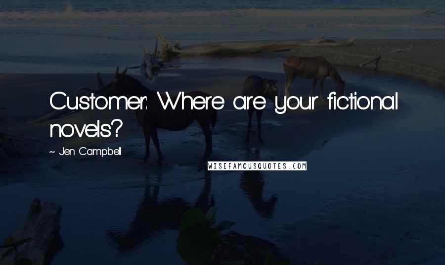 Jen Campbell quotes: Customer: Where are your fictional novels?