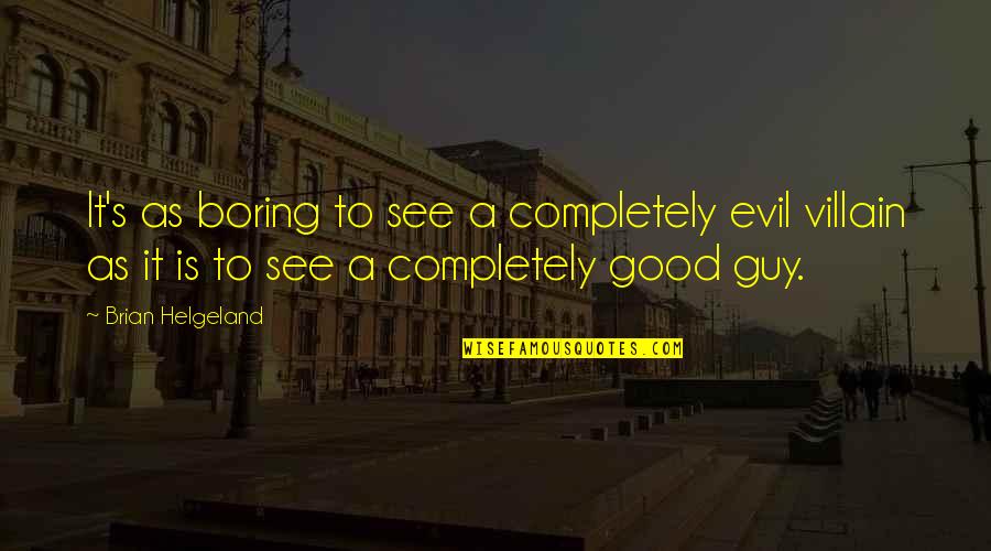 Jen Cek A Marenka Lovci Carodejnic Online Quotes By Brian Helgeland: It's as boring to see a completely evil Jen Cek A Marenka Lovci Carodejnic Online Quotes By Brian Helgeland: It's as boring to see a completely evil