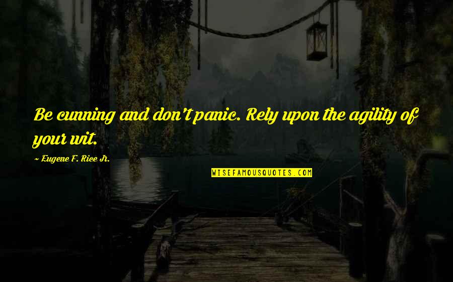 Jen Groover Quotes By Eugene F. Rice Jr.: Be cunning and don't panic. Rely upon the