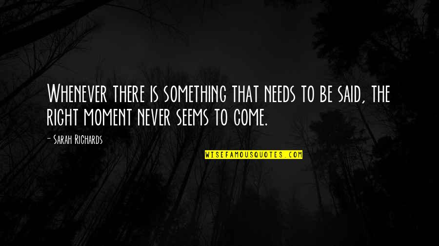 Jen Harding Quotes By Sarah Richards: Whenever there is something that needs to be Jen Harding Quotes By Sarah Richards: Whenever there is something that needs to be