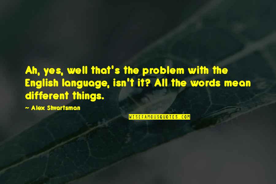 Jen Hyman Quotes By Alex Shvartsman: Ah, yes, well that's the problem with the