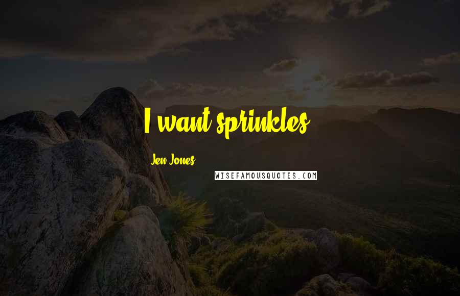 Jen Jones quotes: I want sprinkles.