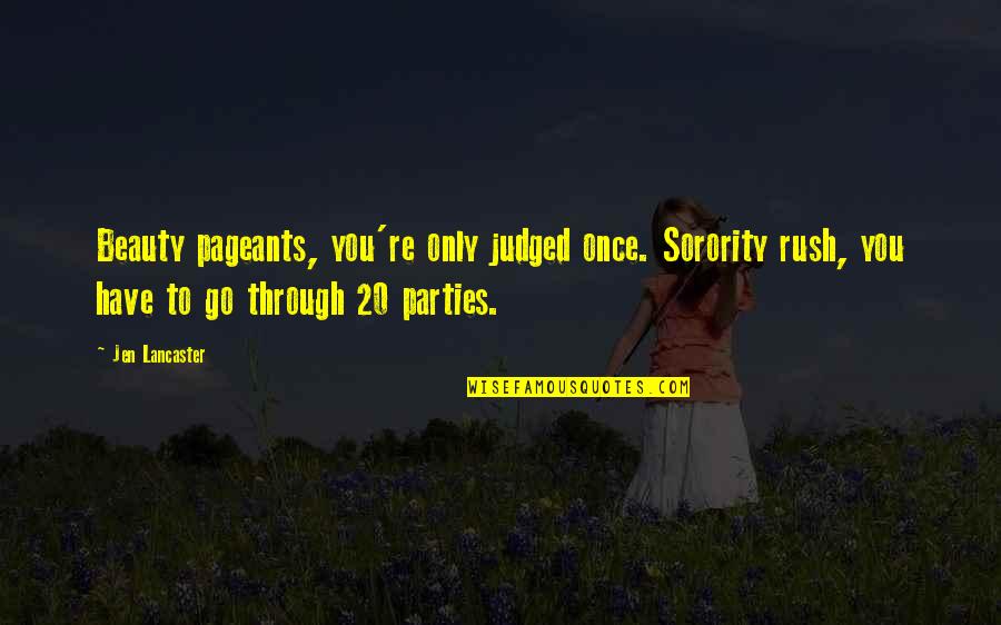 Jen Lancaster Quotes By Jen Lancaster: Beauty pageants, you're only judged once. Sorority rush,