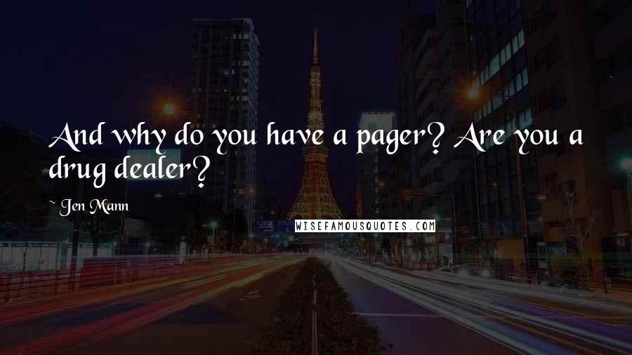 Jen Mann quotes: And why do you have a pager? Are you a drug dealer?