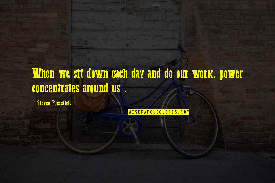 Jen Okazaki Quotes By Steven Pressfield: When we sit down each day and do