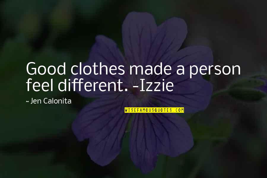 Jen Quotes By Jen Calonita: Good clothes made a person feel different. -Izzie Jen Quotes By Jen Calonita: Good clothes made a person feel different. -Izzie