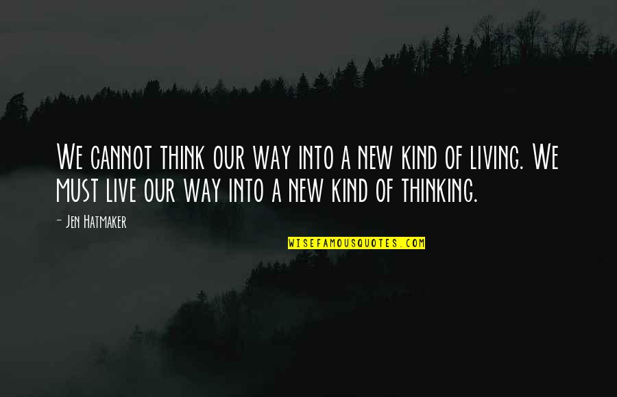 Jen Quotes By Jen Hatmaker: We cannot think our way into a new Jen Quotes By Jen Hatmaker: We cannot think our way into a new