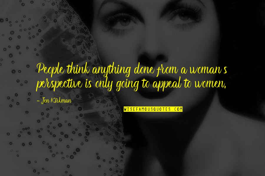 Jen Quotes By Jen Kirkman: People think anything done from a woman's perspective Jen Quotes By Jen Kirkman: People think anything done from a woman's perspective