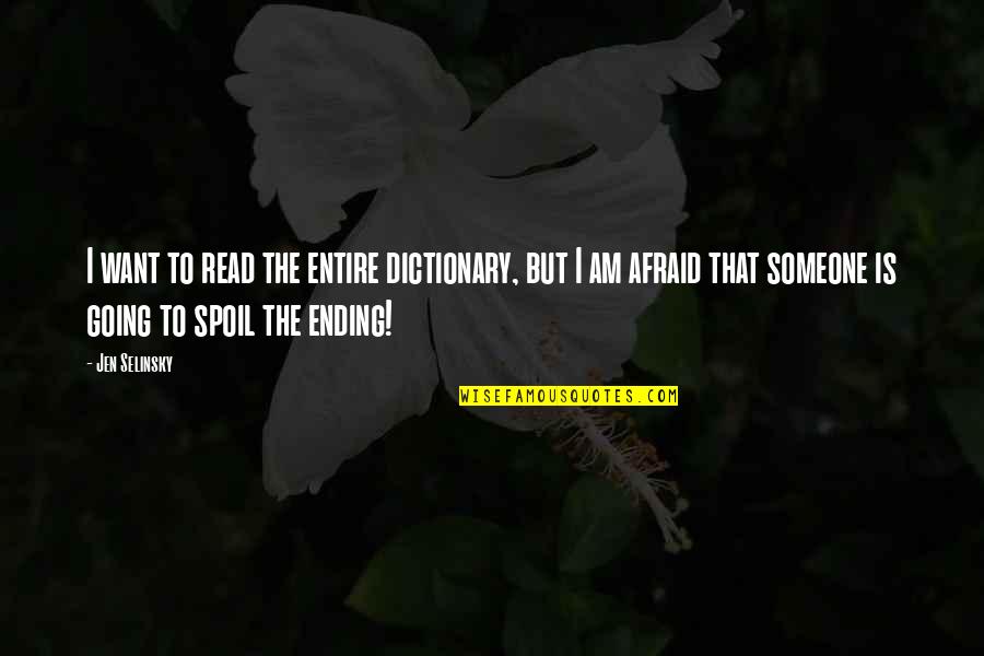 Jen Quotes By Jen Selinsky: I want to read the entire dictionary, but Jen Quotes By Jen Selinsky: I want to read the entire dictionary, but