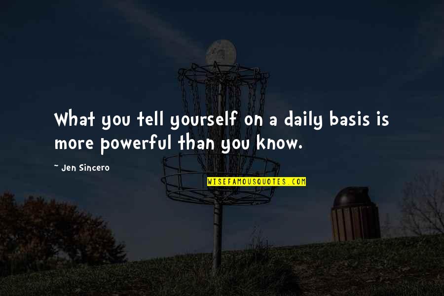 Jen Quotes By Jen Sincero: What you tell yourself on a daily basis