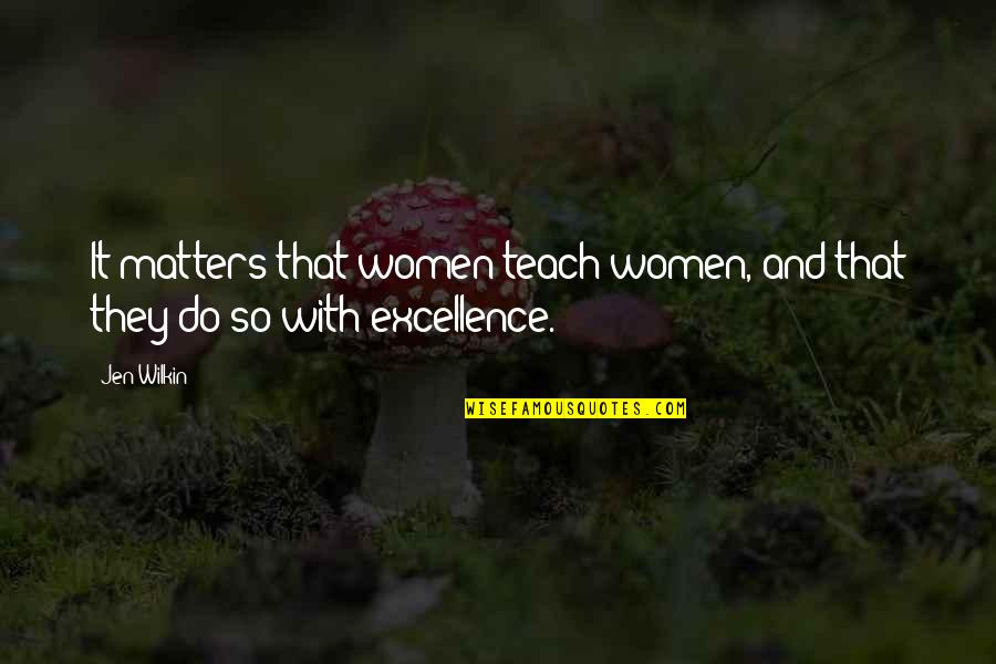Jen Quotes By Jen Wilkin: It matters that women teach women, and that