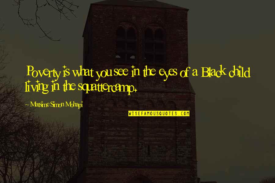 Jen Talbot Quotes By Matsime Simon Mohapi: Poverty is what you see in the eyes