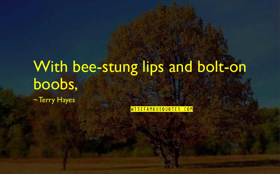 Jen Voigt Quotes By Terry Hayes: With bee-stung lips and bolt-on boobs,