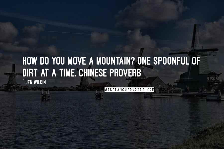 Jen Wilkin quotes: How do you move a mountain? One spoonful of dirt at a time. Chinese proverb