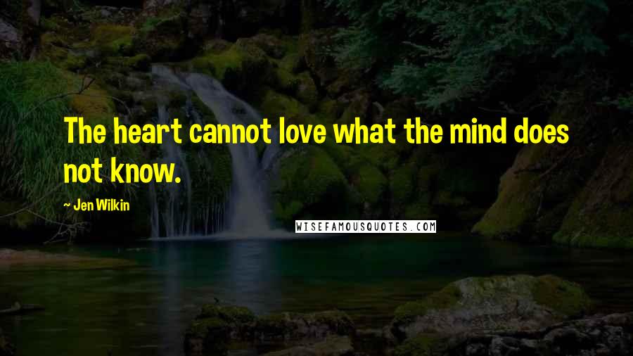 Jen Wilkin quotes: The heart cannot love what the mind does not know.