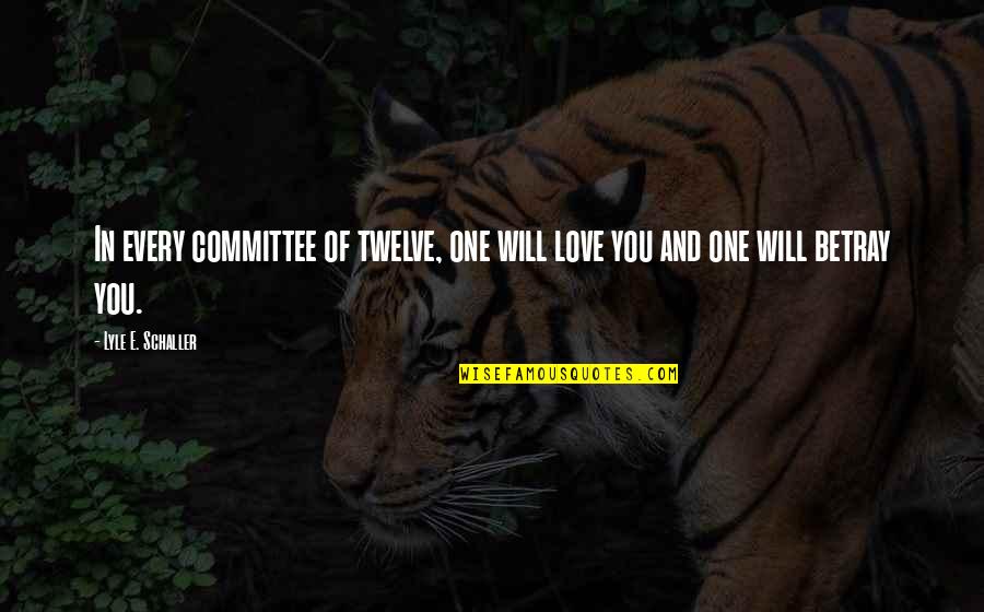 Jena Jameson Quotes By Lyle E. Schaller: In every committee of twelve, one will love