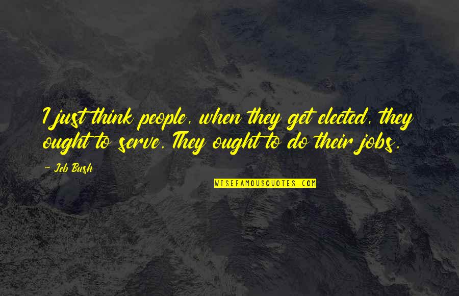 Jena Morrow Quotes By Jeb Bush: I just think people, when they get elected, Jena Morrow Quotes By Jeb Bush: I just think people, when they get elected,