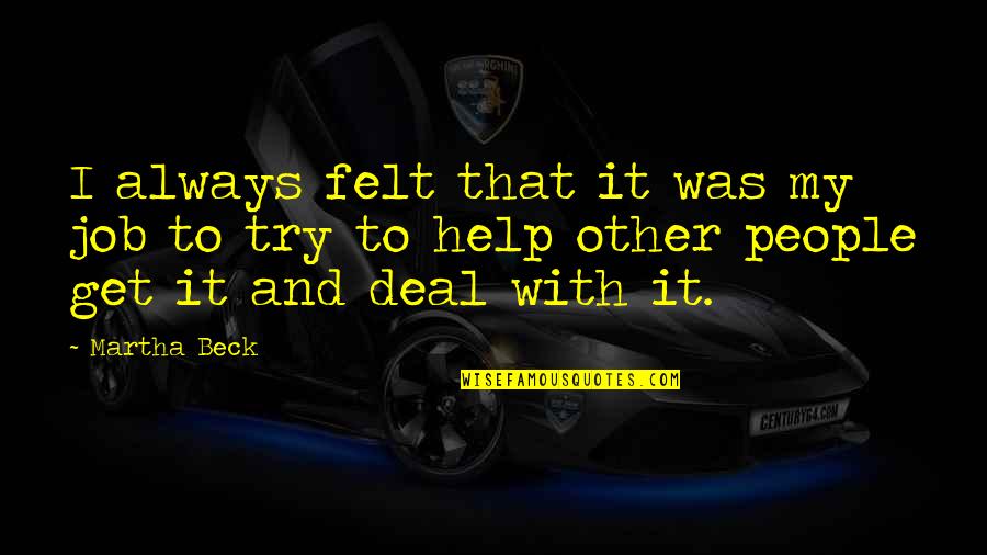 Jenae Wallick Quotes By Martha Beck: I always felt that it was my job