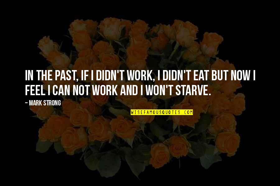 Jenahak Quotes By Mark Strong: In the past, if I didn't work, I
