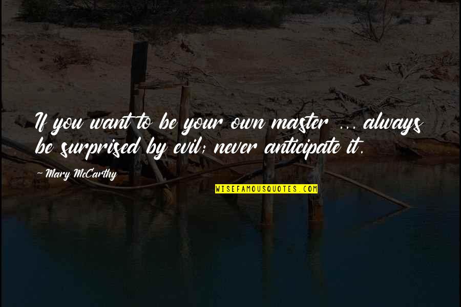 Jenail White Quotes By Mary McCarthy: If you want to be your own master Jenail White Quotes By Mary McCarthy: If you want to be your own master