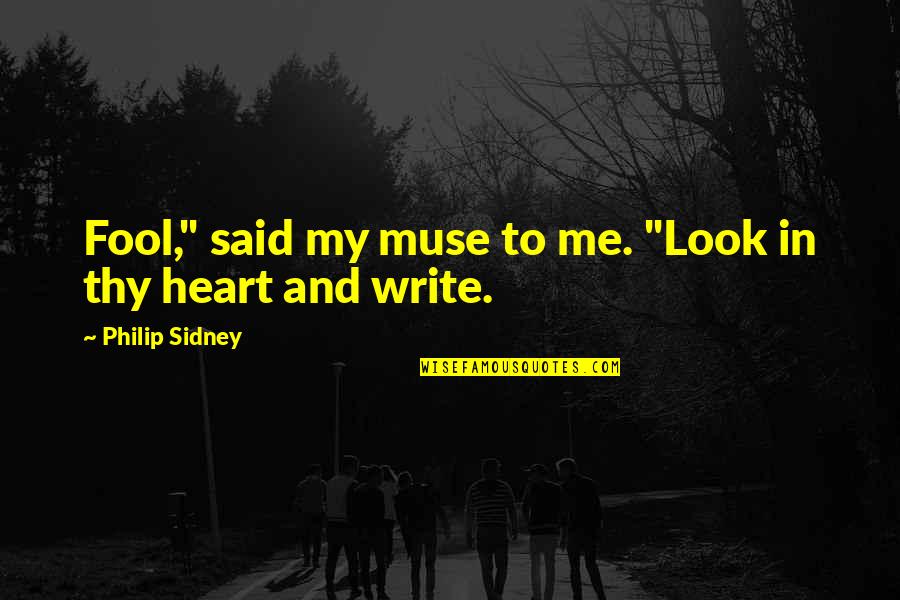 Jenail White Quotes By Philip Sidney: Fool," said my muse to me. "Look in Jenail White Quotes By Philip Sidney: Fool," said my muse to me. "Look in