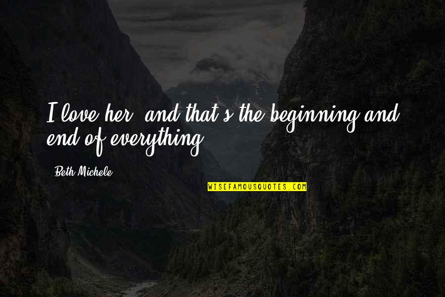 Jenalyn De Leon Quotes By Beth Michele: I love her, and that's the beginning and Jenalyn De Leon Quotes By Beth Michele: I love her, and that's the beginning and