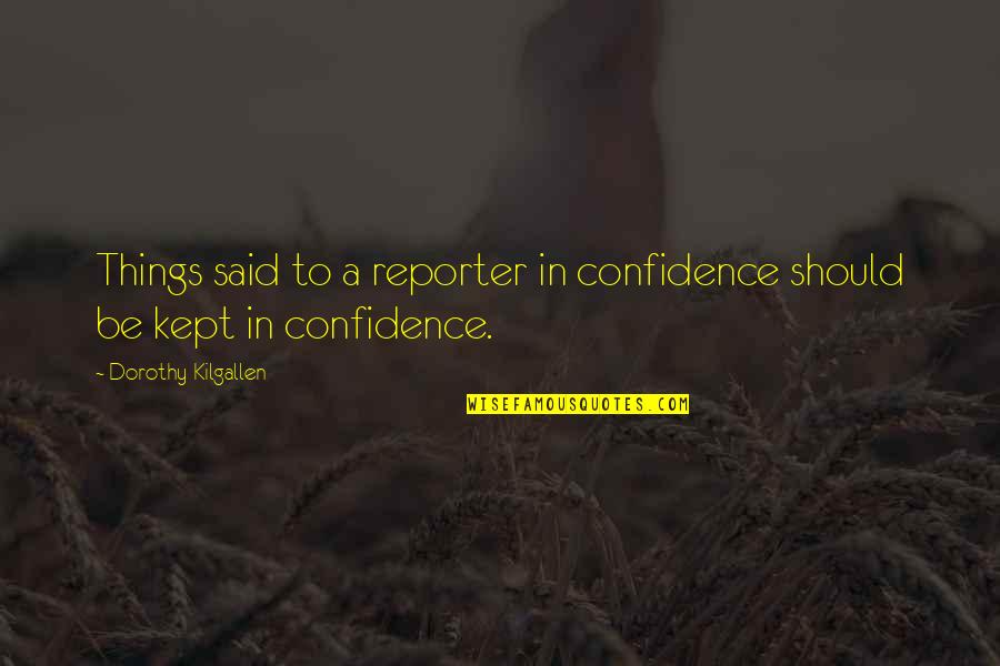 Jenalyn Fujiwara Quotes By Dorothy Kilgallen: Things said to a reporter in confidence should