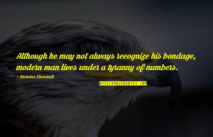 Jenalyn Weilnhammer Quotes By Nicholas Eberstadt: Although he may not always recognize his bondage, Jenalyn Weilnhammer Quotes By Nicholas Eberstadt: Although he may not always recognize his bondage,