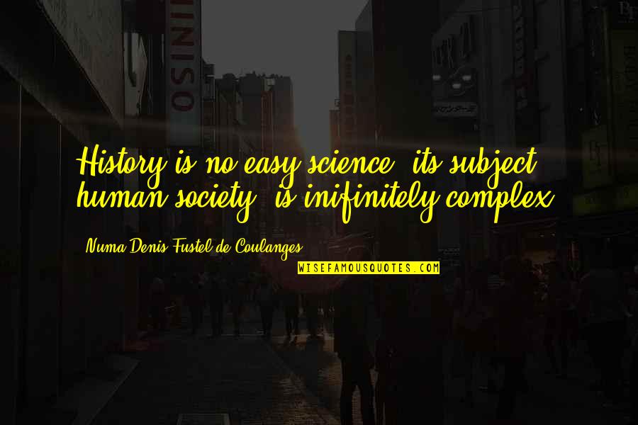 Jenaro Mercado Quotes By Numa Denis Fustel De Coulanges: History is no easy science; its subject, human Jenaro Mercado Quotes By Numa Denis Fustel De Coulanges: History is no easy science; its subject, human