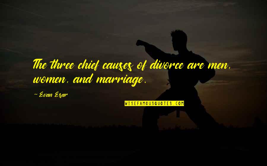 Jenaro Talens Quotes By Evan Esar: The three chief causes of divorce are men,