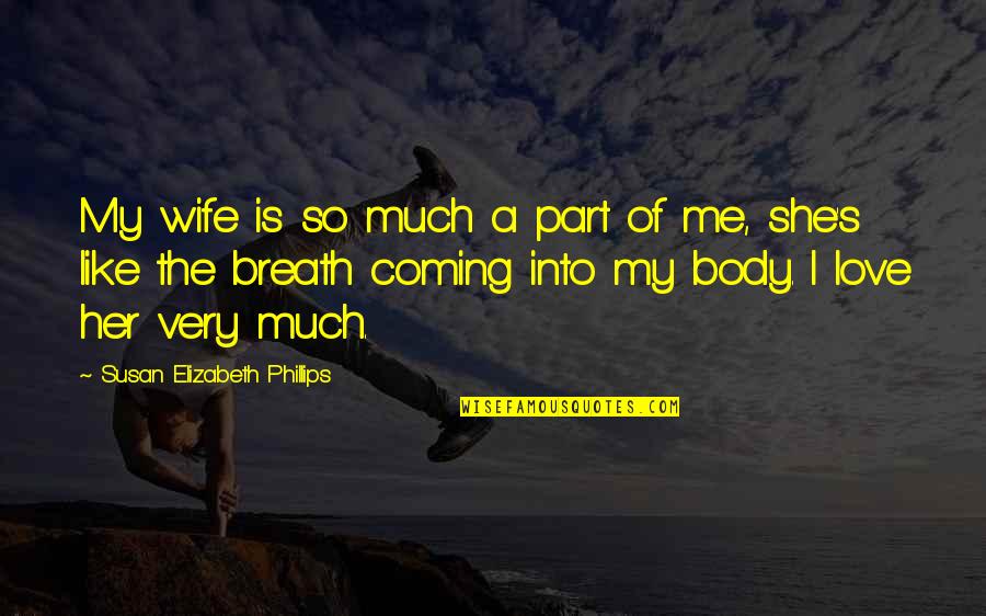 Jenaro Talens Quotes By Susan Elizabeth Phillips: My wife is so much a part of Jenaro Talens Quotes By Susan Elizabeth Phillips: My wife is so much a part of