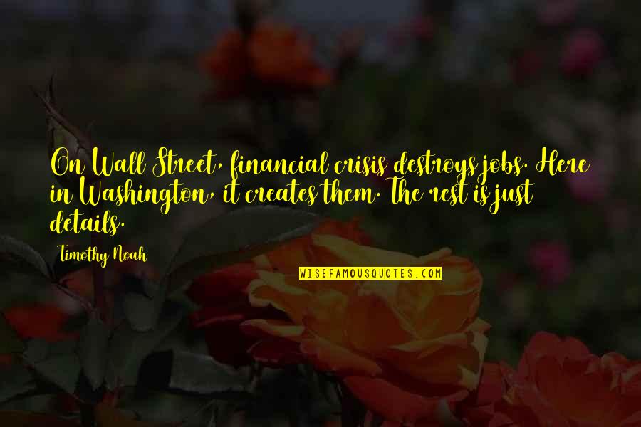 Jenascia Chakoss Birthplace Quotes By Timothy Noah: On Wall Street, financial crisis destroys jobs. Here Jenascia Chakoss Birthplace Quotes By Timothy Noah: On Wall Street, financial crisis destroys jobs. Here