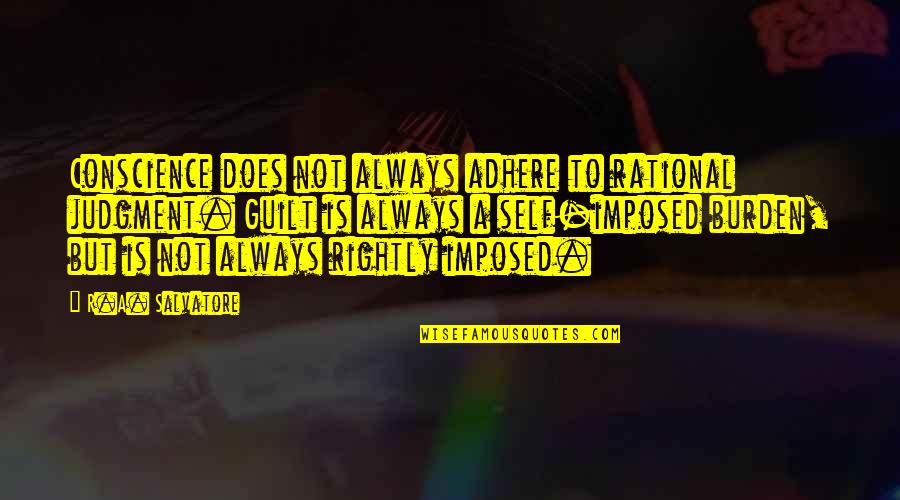 Jenassa Quotes By R.A. Salvatore: Conscience does not always adhere to rational judgment. Jenassa Quotes By R.A. Salvatore: Conscience does not always adhere to rational judgment.
