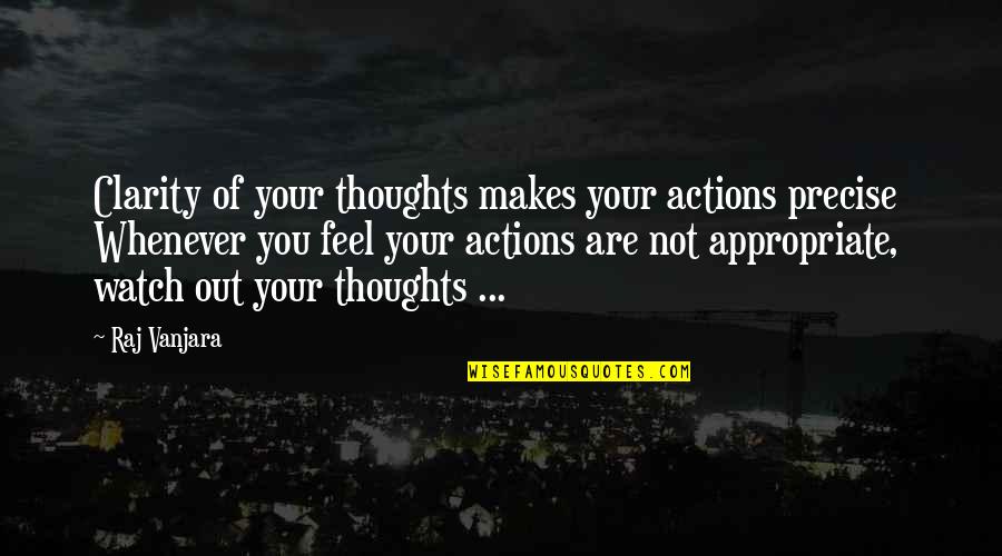 Jenassa Quotes By Raj Vanjara: Clarity of your thoughts makes your actions precise