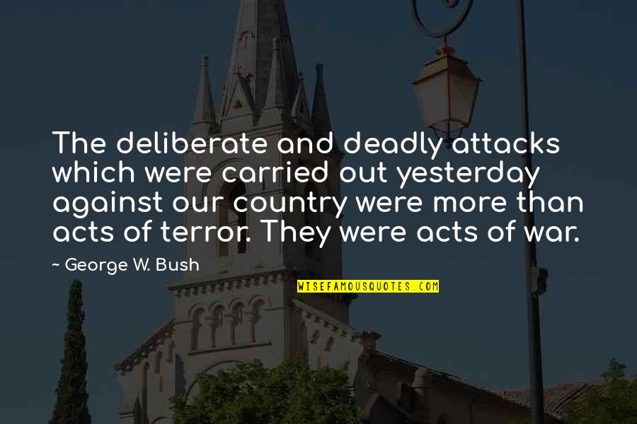 Jenava Skin Quotes By George W. Bush: The deliberate and deadly attacks which were carried