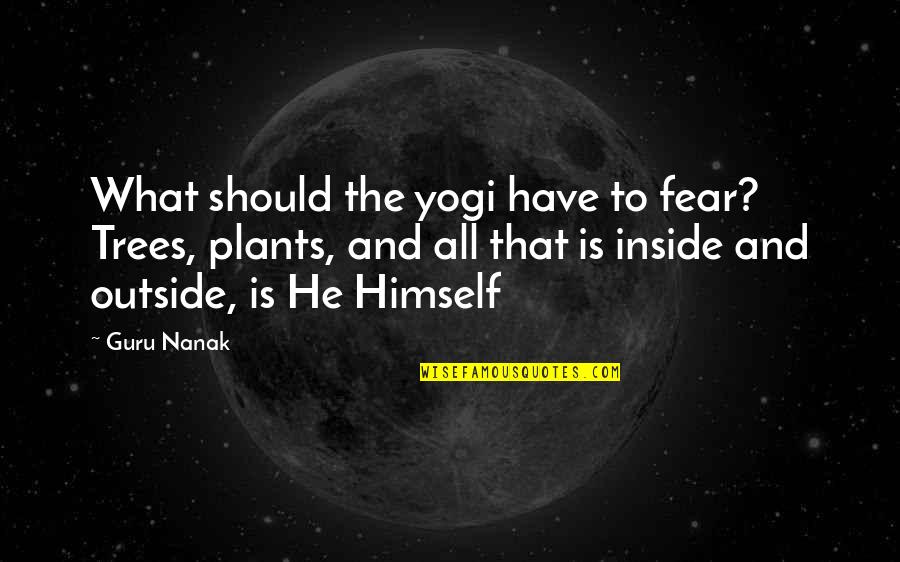 Jenava Skin Quotes By Guru Nanak: What should the yogi have to fear? Trees,