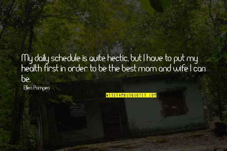 Jenawi Karanganyar Quotes By Ellen Pompeo: My daily schedule is quite hectic, but I Jenawi Karanganyar Quotes By Ellen Pompeo: My daily schedule is quite hectic, but I