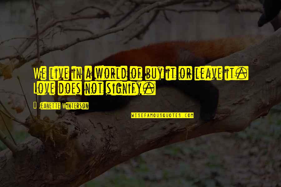 Jenay Norman Quotes By Jeanette Winterson: We live in a world of buy it Jenay Norman Quotes By Jeanette Winterson: We live in a world of buy it