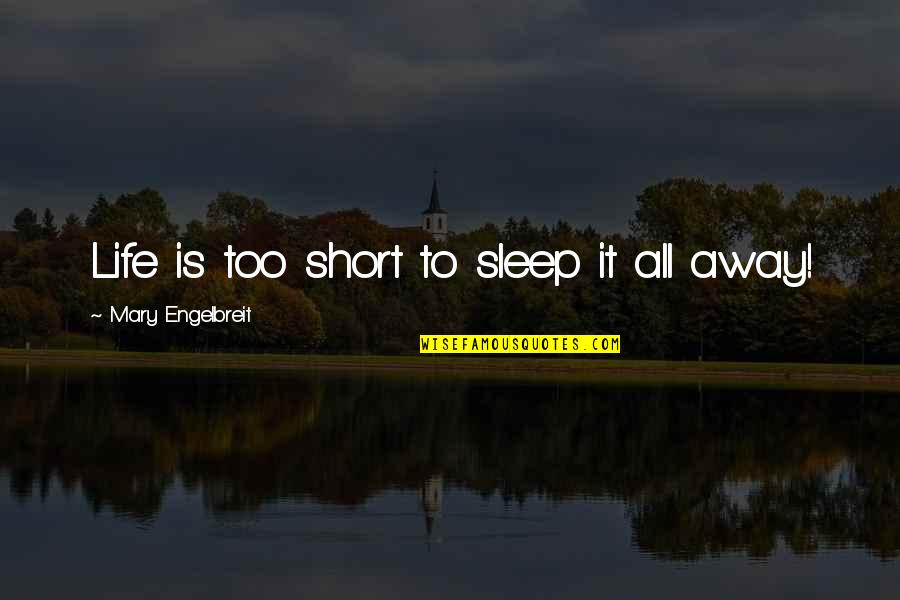 Jenaya Hofer Quotes By Mary Engelbreit: Life is too short to sleep it all Jenaya Hofer Quotes By Mary Engelbreit: Life is too short to sleep it all