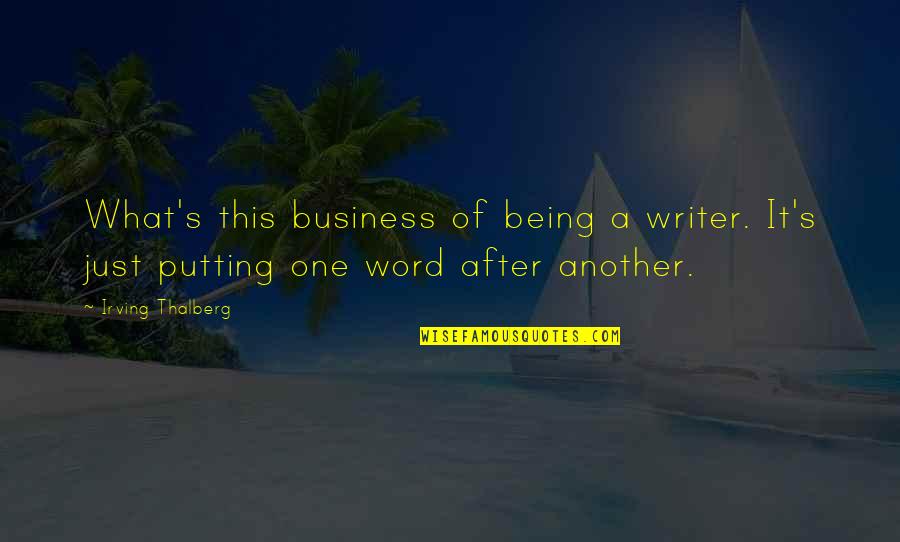 Jenaye Baumer Quotes By Irving Thalberg: What's this business of being a writer. It's