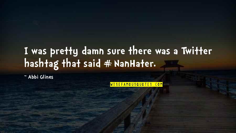 Jenaye Channel Quotes By Abbi Glines: I was pretty damn sure there was a