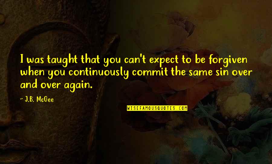 Jenaye Channel Quotes By J.B. McGee: I was taught that you can't expect to Jenaye Channel Quotes By J.B. McGee: I was taught that you can't expect to
