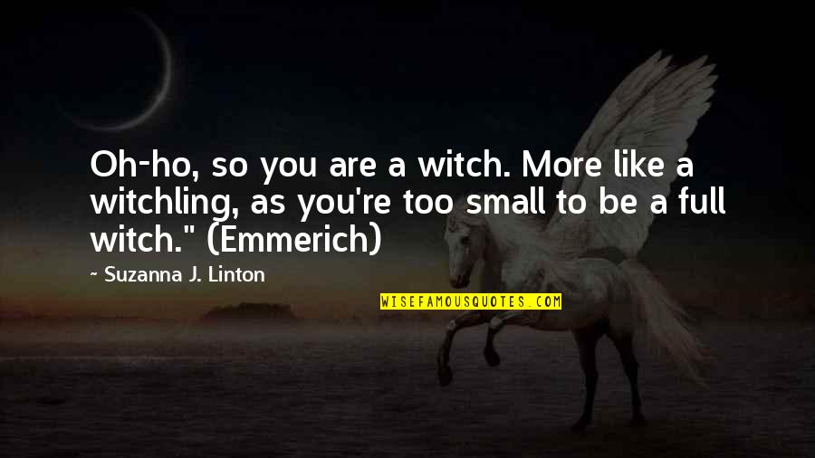 Jenaye Channel Quotes By Suzanna J. Linton: Oh-ho, so you are a witch. More like Jenaye Channel Quotes By Suzanna J. Linton: Oh-ho, so you are a witch. More like